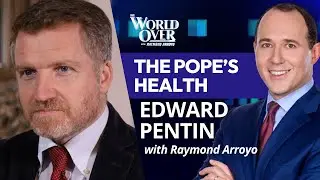 The World Over February 27, 2025 | The Pope's Health: Edward Pentin with Raymond Arroyo