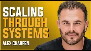 Scaling Success with Systems and Processes with Guest Alex Charfen