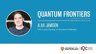Quantum Frontiers Lecture: Alan Jamison - From Laser Cooling to Quantum Chemistry