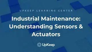 Understanding Sensors and Actuators: Key Components for Industrial Maintenance | UpKeep