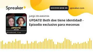 UPDATE! Beth doe tiene identidad! - Episodio exclusivo para mecenas