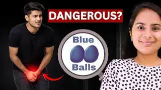 What are Blue balls| Symptoms of blue balls| Treatment of blue balls| Is blue balls serious| Kamarth