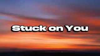 STUCK ON YOU, lyrics official