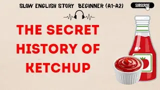 The Secret History of Ketchup | Slow English Story for Beginners (A1-A2)