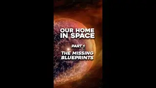 Our Home in Space Part 1: The Missing Blueprints