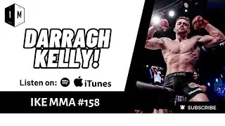 DARRAGH KELLY | IKE MMA #158 #MMA #IRELAND #BELLATOR #PODCAST #SPORTS