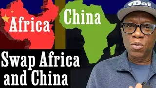 Assume Africa is a country just like China. Let's swap 3 things I mentioned in this video btw them.