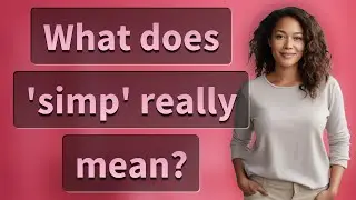 What does 'simp' really mean?