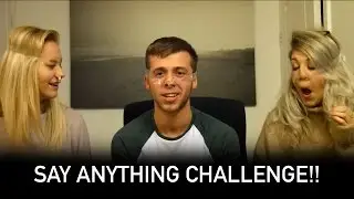 SAY ANYTHING CHALLENGE!!!