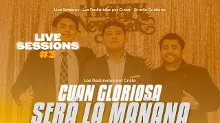 Cuan Gloriosa Será la Mañana - Los Redimidos Por Cristo (Live Sessions) #3