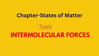 Intermolecular Forces: Dispersion force (London Force), Dipole-dipole force, Dipole-induced dipole