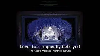 Love too frequently betrayed - The Rake's Progress - Matthew Newlin
