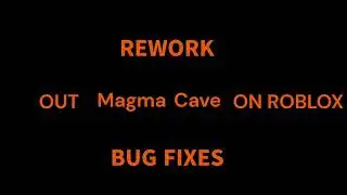 Magma Cave GAME REWORK AND BUG FIXES!!!