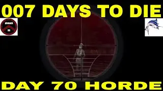 7 DAYS TO DIE PBMACK36 AND MRMARLINS17 TAKE ON A DAY 70 HORDE