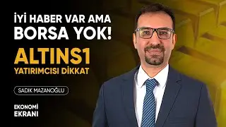 İyi Haber Var ama Borsa Yok! | AltınS1 Yatırımcısı Dikkat | Sadık Mazanoğlu | #borsadirekt