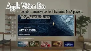 Apple Vision Pro debuts immersive content featuring NBA players, The Weeknd and more