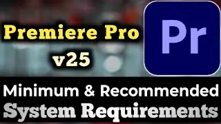 Premiere Pro v25 System Requirements || Premiere Pro cc-25 PC Requirements