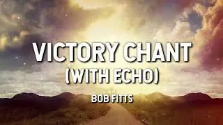 Victory Chant- Bob Fitts (Lyric Video)