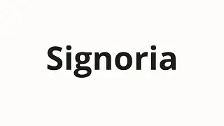 Jak wym&oacute;wić Signoria