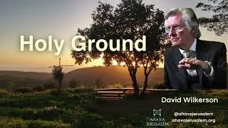 David Wilkerson -  Holy Ground - Sermon