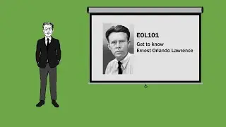 EOL101: An Introduction to Ernest Orlando Lawrence