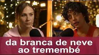#224 &bull; DA BRANCA DE NEVE AO TREMEMB&Eacute; | Com Carol Garcia