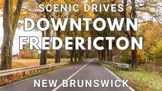 Driving Canada| Downtown Fredericton  to Rural Scenic Views in Fall, New Brunswick