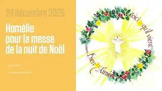 Homélie du père Elie Ayroulet pour la messe de la nuit de Noël.