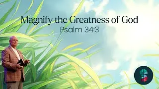 Magnify the Greatness of God; June 1, 2025; FBCBORO