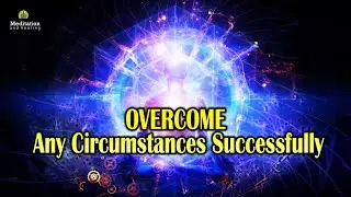 Overcome Any Circumstances Successfully l Boost Your Confidence l Alpha Brain Waves Meditation