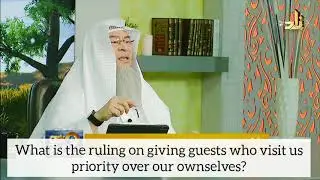 What's the ruling on giving our guests who visit us priority over our ownselves? - Assim al hakeem