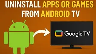 How to Uninstall Apps or Games on Android TV / Google TV