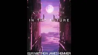 EIJI ft. Matthew James Hemmer - In The Future (audio)