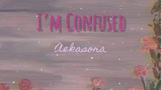 I&rsquo;m Confused &mdash; Aekasora (No Copyright Content for Creators)