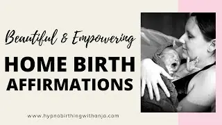 HOME BIRTH AFFIRMATIONS - (Feel Calm & Empowered) - HOME BIRTH MEDITATION
