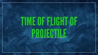 How To Find Time of Flight of Projectile | Simple and Clear Explanations