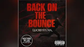 Luciid Stunn &ndash; Back On The Bounce (Official Audio)