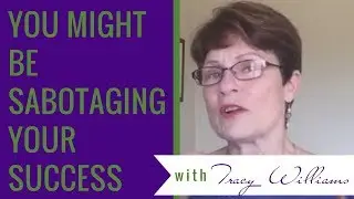 You Might be Sabotaging Your Success suggests Tracy Lynn Williams
