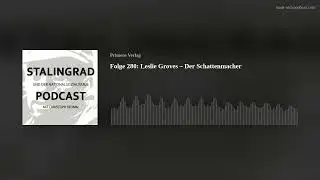Folge 280: Leslie Groves – Der Schattenmacher