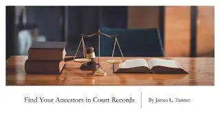 Find Your Ancestors in Court Records &ndash; James Tanner (17 Aug 2025)