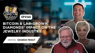 Ep 64 - Bitcoin & Lab-Grown Diamonds&rsquo; Impact on the Jewelry Industry, George Prout |Pearls of Wisdom