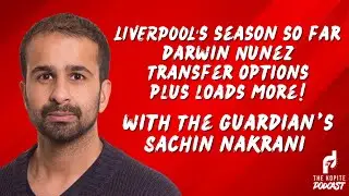 LIVERPOOL SEASON REVIEW WITH THE GUARDIAN&rsquo;S, SACHIN NAKRANI!