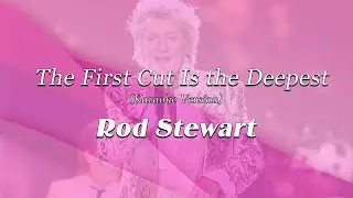 Rod Stewart - The First Cut Is the Deepest (Karaoke Version) || AI Music Visuals