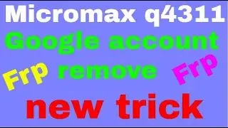 micromax q4311 frp google account remove new trick