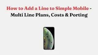 How to Add a Line to Simple Mobile - Multi Line Plans, Costs & Porting