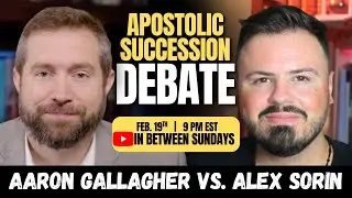 APOSTOLIC SUCCESSION DEBATE: Alex Sorin vs. Aaron Gallagher