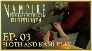 Sloth and Kami PLAY: 'Vampire: The Masquerade - Bloodlines' - EP. 03 - The Succ
