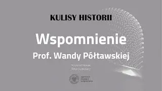 WSPOMNIENIE PROFESOR WANDY PÓŁTAWSKIEJ –  cykl Kulisy historii odc. 137