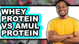 Whey Protein Vs Amul Protein - Full Comparison