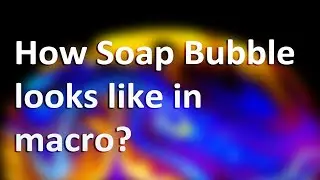How soap bubble looks like in macro?